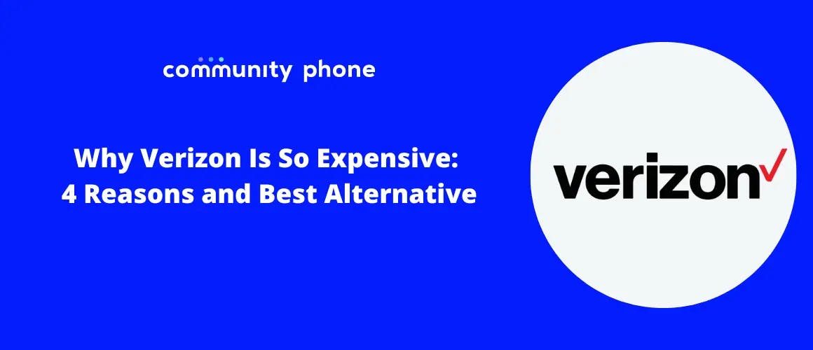 Why Verizon Is So Expensive: 4 Reasons and Best Alternative