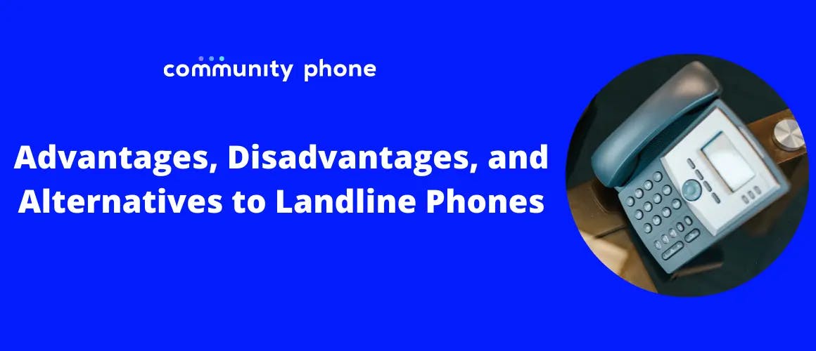 Advantages, Disadvantages, and Alternatives to Landline Phones